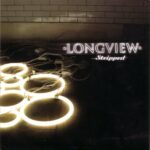 Longview - Stripped