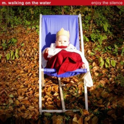 M. Walking On The Water – Enjoy The Silence