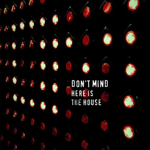 Don’t Mind – Here Is The House