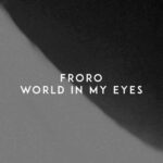 Froro - World In My Eyes