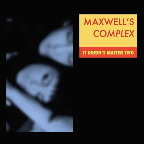 Maxwell’s Complex – It Doesn’t Matter Two