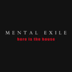 Mental Exile – Here Is The House
