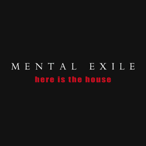 Mental Exile – Here Is The House