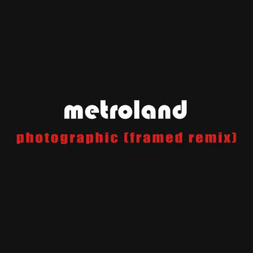 Metroland – Photographic (Framed Remix)