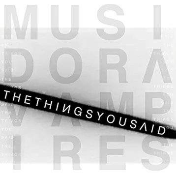 Musidora Vampires – The Things You Said