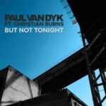 Paul van Dyk - But Not Tonight (Feat. Christian Burns)