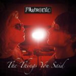 Platronic – The Things You Said