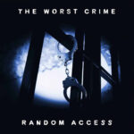 Random Access - The Worst Crime