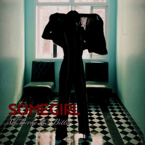 Somegirl – All Broke & Bitter