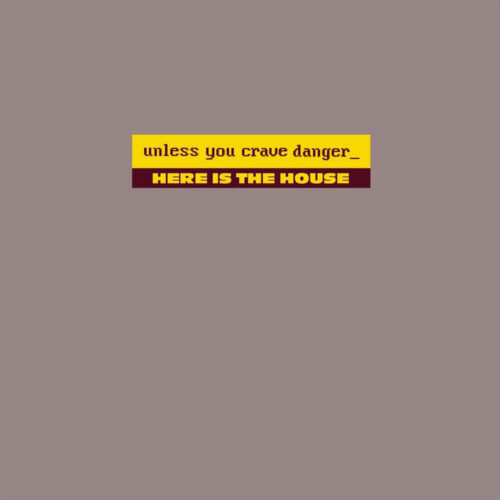 Unless You Crave Danger – Here Is The House
